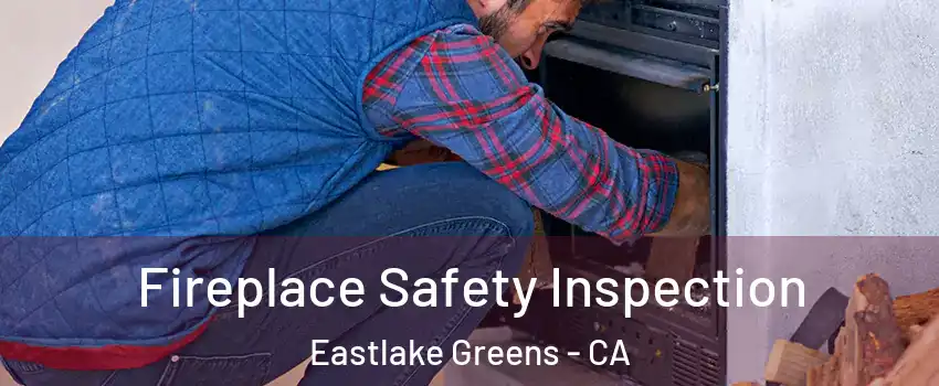 Fireplace Safety Inspection Eastlake Greens - CA