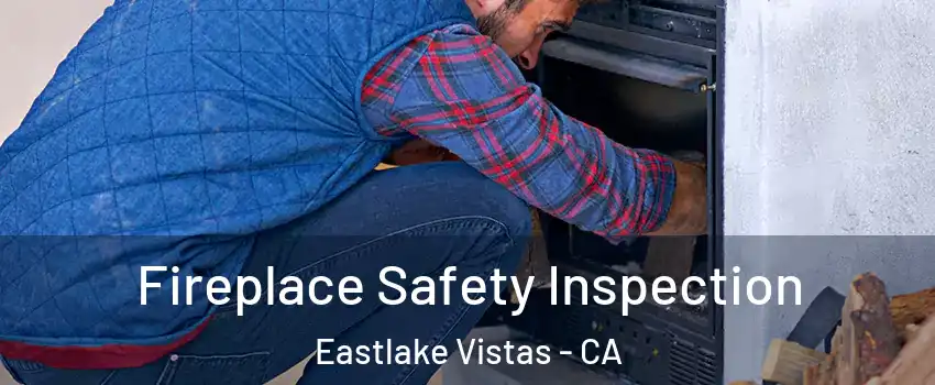 Fireplace Safety Inspection Eastlake Vistas - CA