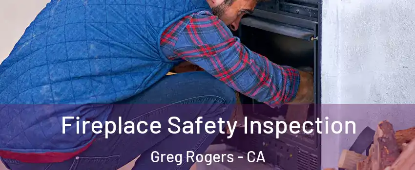 Fireplace Safety Inspection Greg Rogers - CA