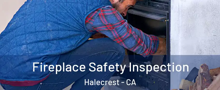 Fireplace Safety Inspection Halecrest - CA