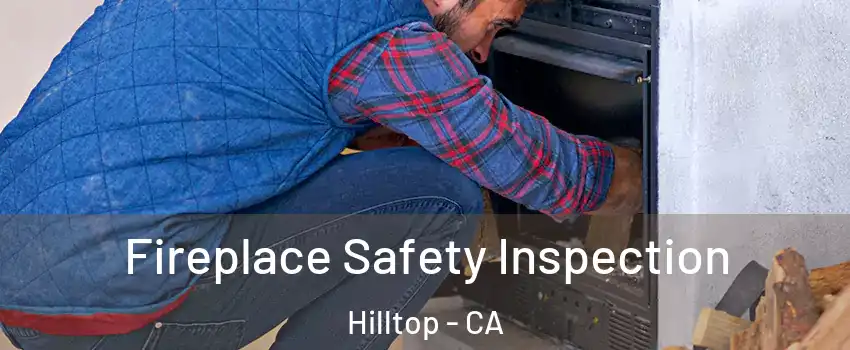 Fireplace Safety Inspection Hilltop - CA