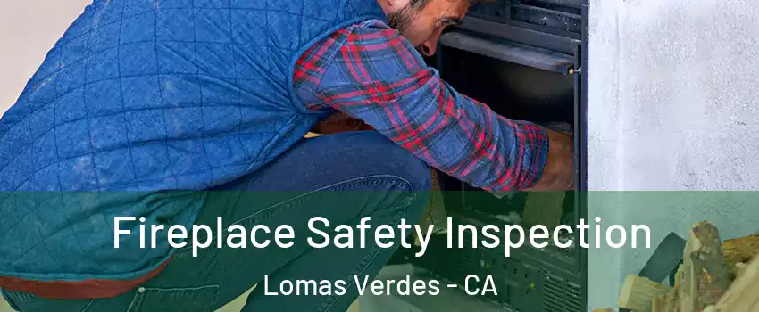 Fireplace Safety Inspection Lomas Verdes - CA
