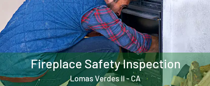 Fireplace Safety Inspection Lomas Verdes II - CA