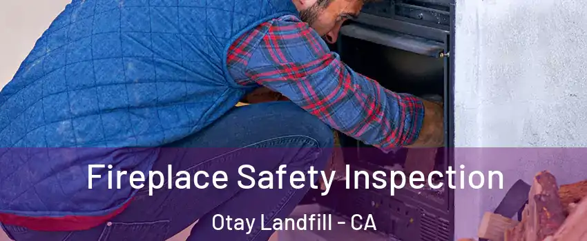 Fireplace Safety Inspection Otay Landfill - CA