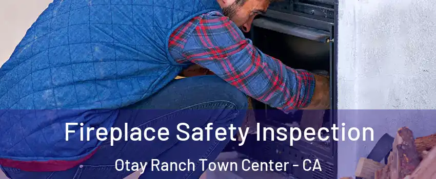 Fireplace Safety Inspection Otay Ranch Town Center - CA