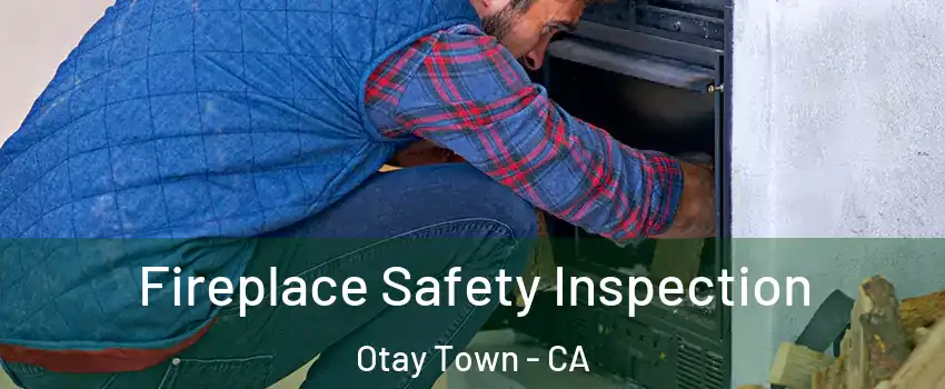Fireplace Safety Inspection Otay Town - CA