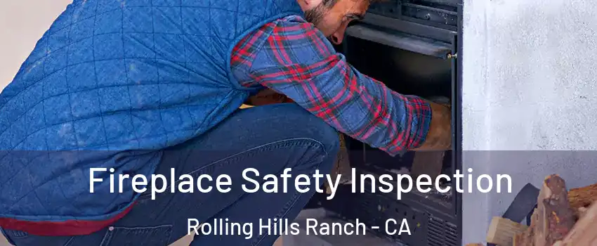 Fireplace Safety Inspection Rolling Hills Ranch - CA