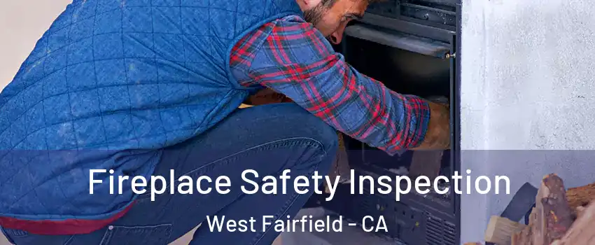 Fireplace Safety Inspection West Fairfield - CA