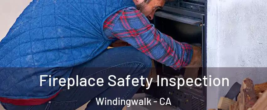 Fireplace Safety Inspection Windingwalk - CA