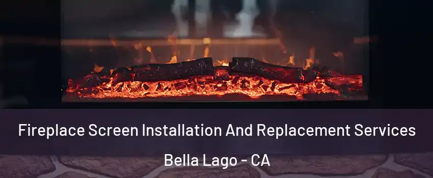 Fireplace Screen Installation And Replacement Services Bella Lago - CA