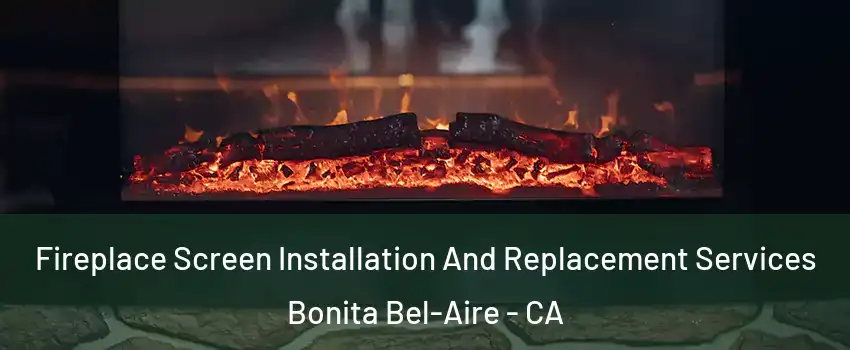 Fireplace Screen Installation And Replacement Services Bonita Bel-Aire - CA