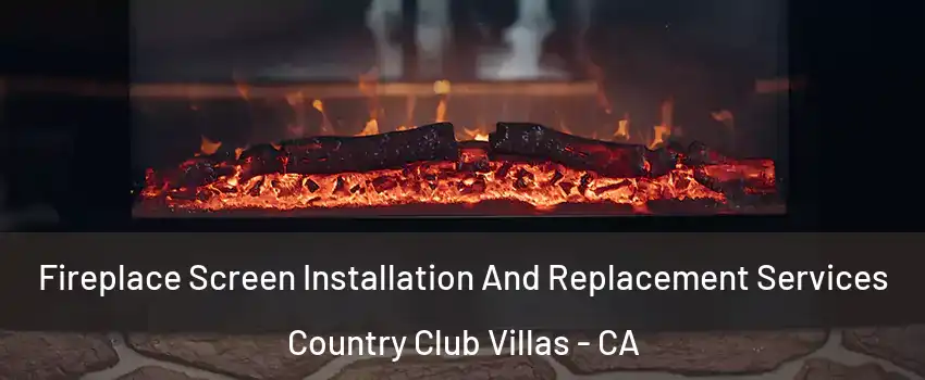 Fireplace Screen Installation And Replacement Services Country Club Villas - CA