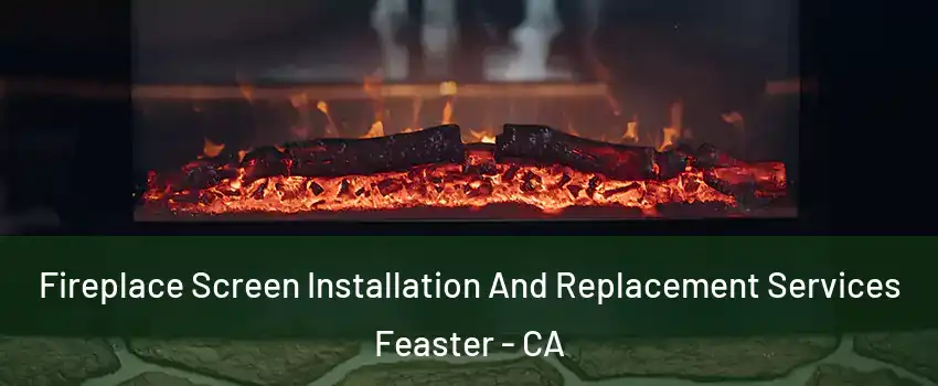 Fireplace Screen Installation And Replacement Services Feaster - CA