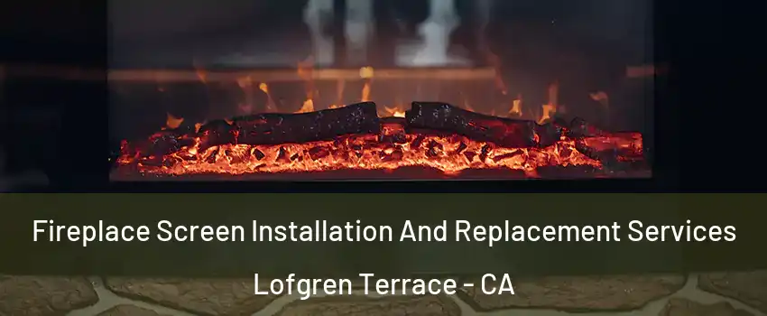Fireplace Screen Installation And Replacement Services Lofgren Terrace - CA