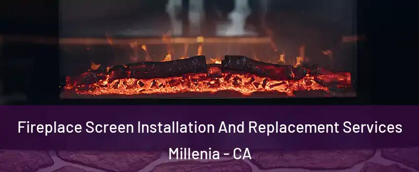 Fireplace Screen Installation And Replacement Services Millenia - CA