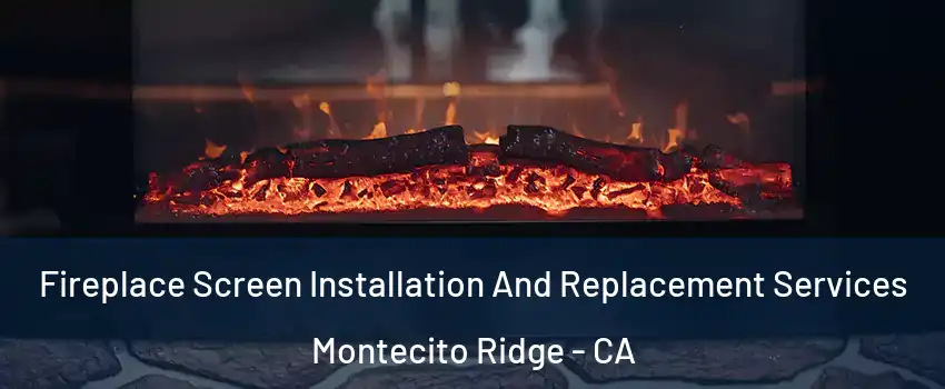Fireplace Screen Installation And Replacement Services Montecito Ridge - CA
