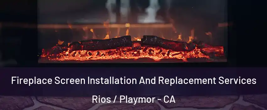 Fireplace Screen Installation And Replacement Services Rios / Playmor - CA