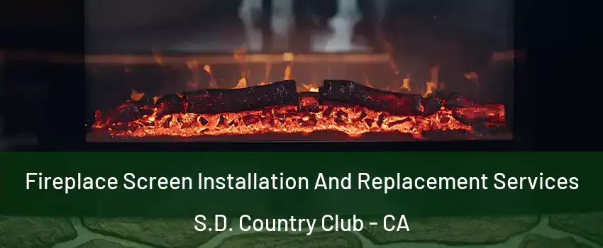 Fireplace Screen Installation And Replacement Services S.D. Country Club - CA