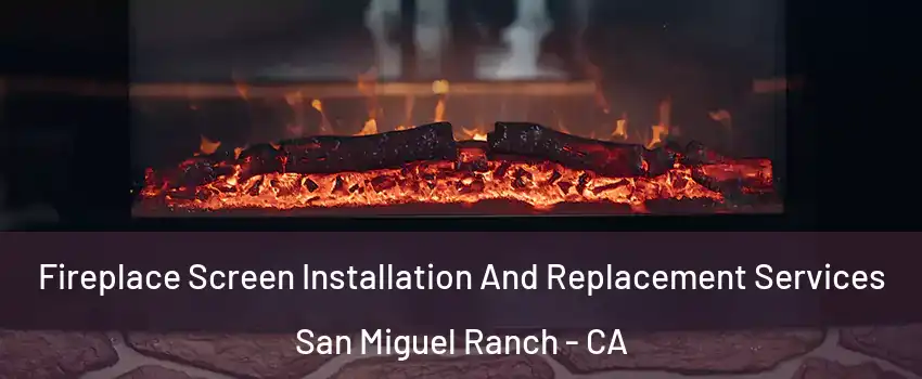 Fireplace Screen Installation And Replacement Services San Miguel Ranch - CA