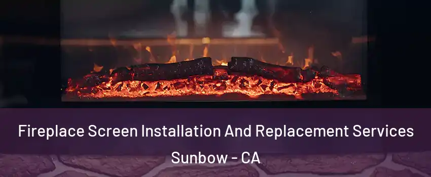 Fireplace Screen Installation And Replacement Services Sunbow - CA