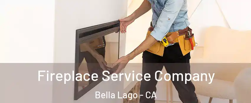 Fireplace Service Company Bella Lago - CA