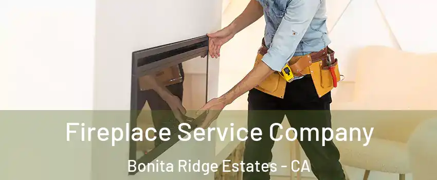 Fireplace Service Company Bonita Ridge Estates - CA