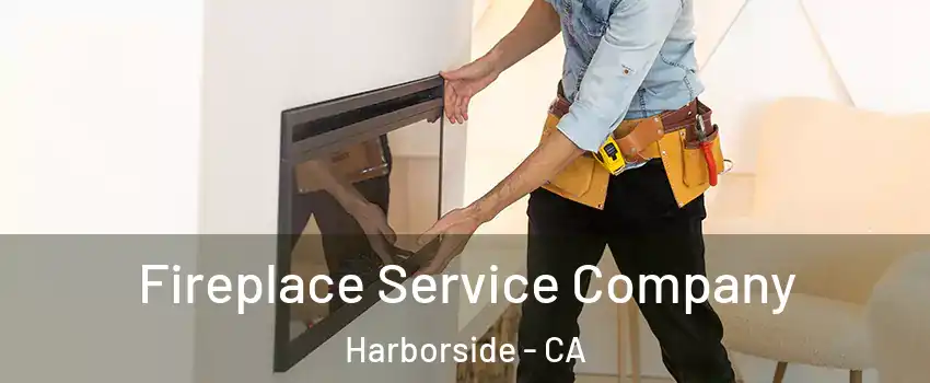 Fireplace Service Company Harborside - CA