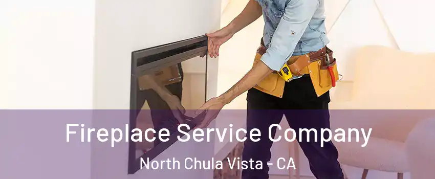 Fireplace Service Company North Chula Vista - CA