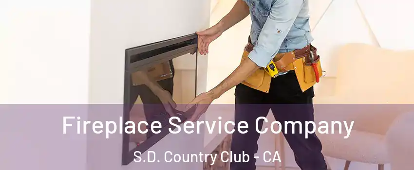 Fireplace Service Company S.D. Country Club - CA