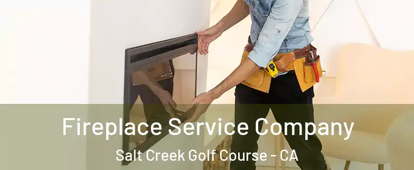Fireplace Service Company Salt Creek Golf Course - CA
