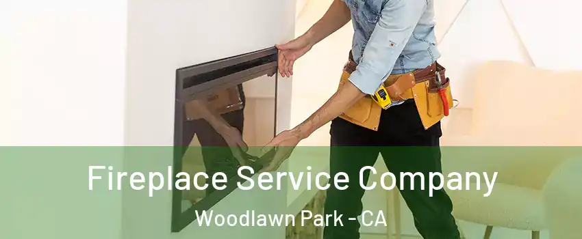 Fireplace Service Company Woodlawn Park - CA