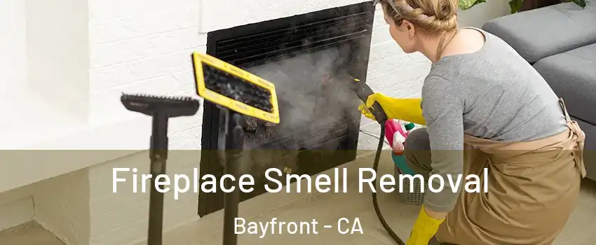 Fireplace Smell Removal Bayfront - CA