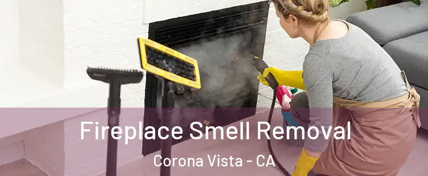 Fireplace Smell Removal Corona Vista - CA