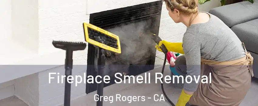 Fireplace Smell Removal Greg Rogers - CA