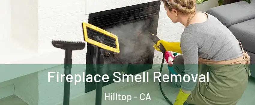 Fireplace Smell Removal Hilltop - CA