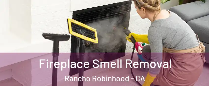 Fireplace Smell Removal Rancho Robinhood - CA