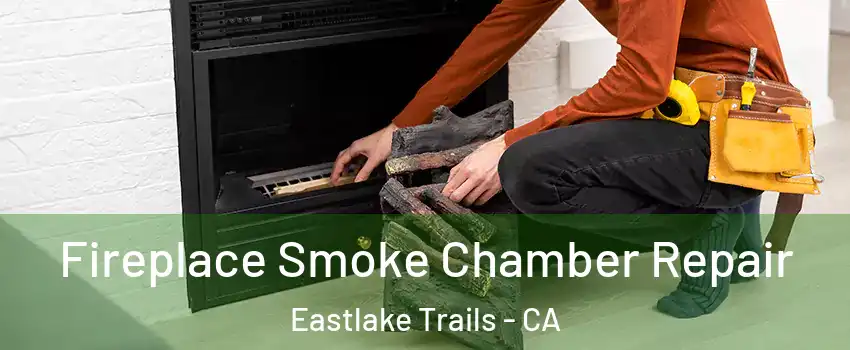 Fireplace Smoke Chamber Repair Eastlake Trails - CA