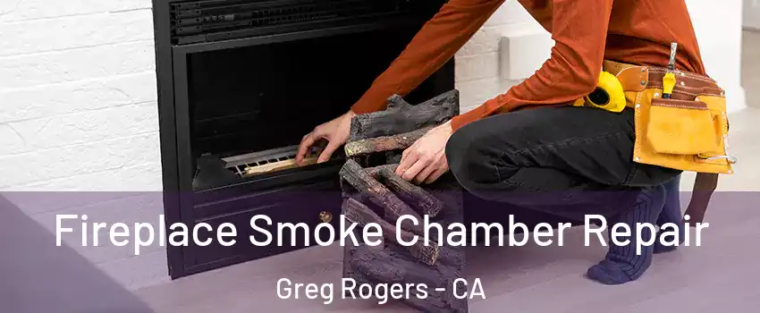 Fireplace Smoke Chamber Repair Greg Rogers - CA