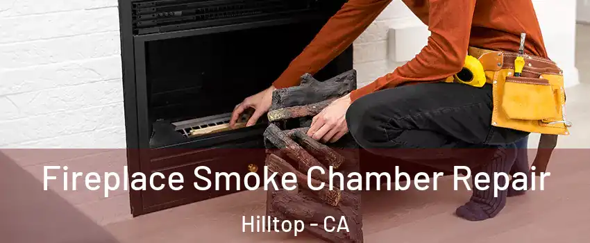 Fireplace Smoke Chamber Repair Hilltop - CA