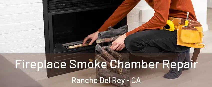 Fireplace Smoke Chamber Repair Rancho Del Rey - CA