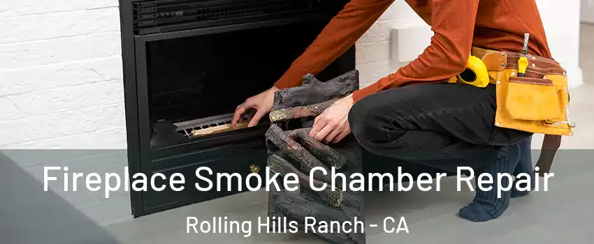 Fireplace Smoke Chamber Repair Rolling Hills Ranch - CA