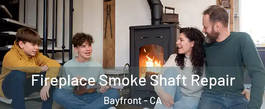Fireplace Smoke Shaft Repair Bayfront - CA