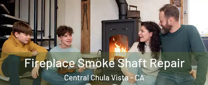Fireplace Smoke Shaft Repair Central Chula Vista - CA