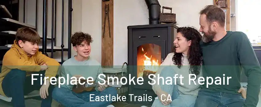 Fireplace Smoke Shaft Repair Eastlake Trails - CA