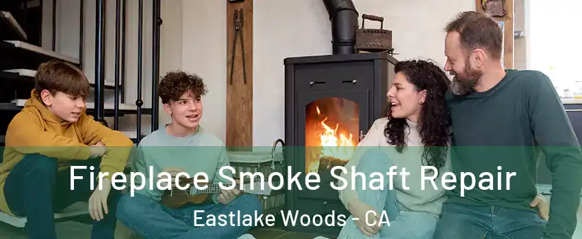 Fireplace Smoke Shaft Repair Eastlake Woods - CA