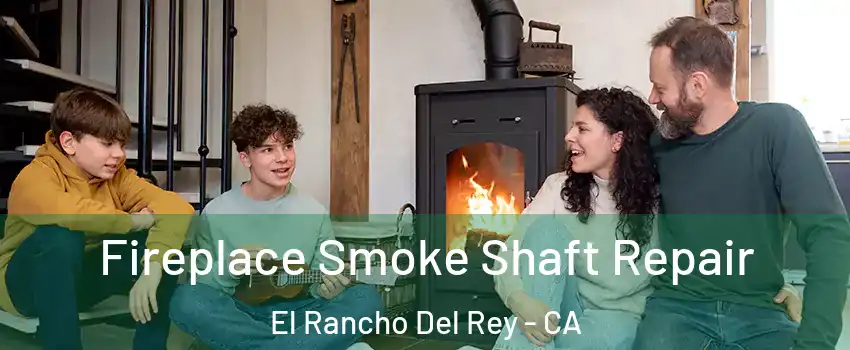 Fireplace Smoke Shaft Repair El Rancho Del Rey - CA