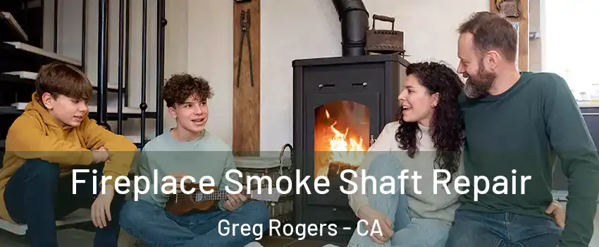 Fireplace Smoke Shaft Repair Greg Rogers - CA