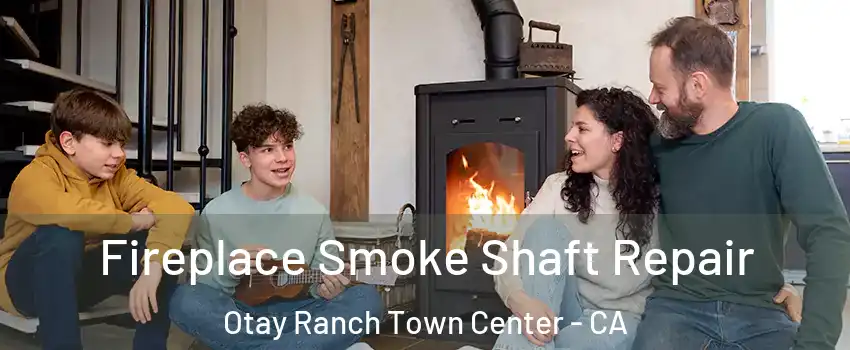 Fireplace Smoke Shaft Repair Otay Ranch Town Center - CA