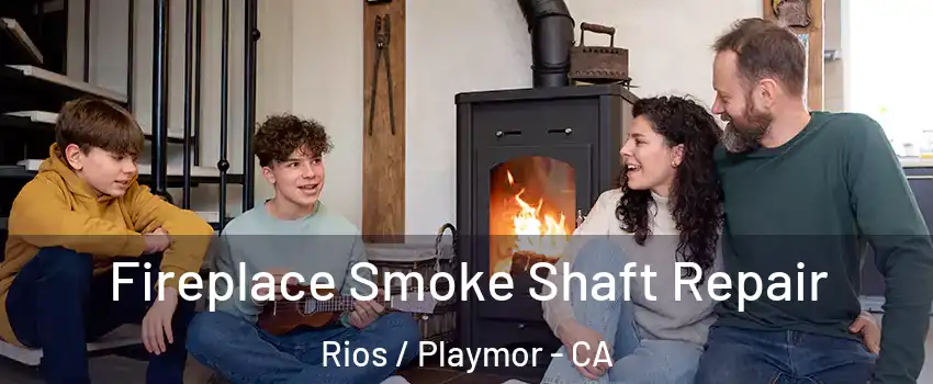 Fireplace Smoke Shaft Repair Rios / Playmor - CA