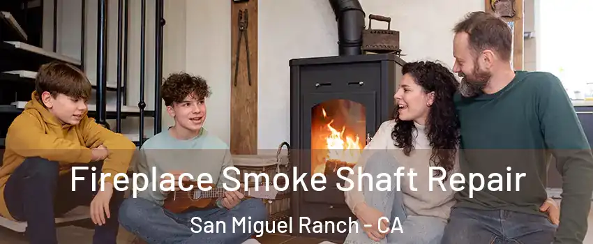 Fireplace Smoke Shaft Repair San Miguel Ranch - CA